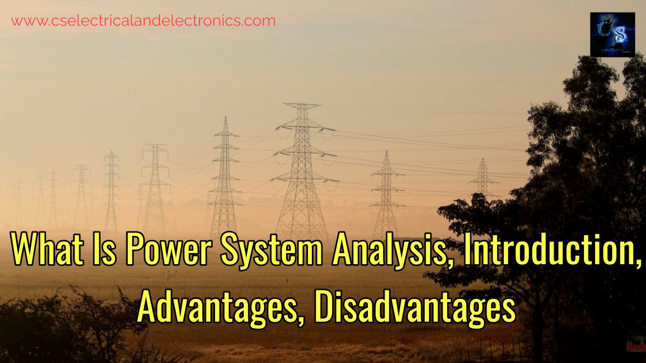 What Is Power System Analysis, Introduction, Advantages