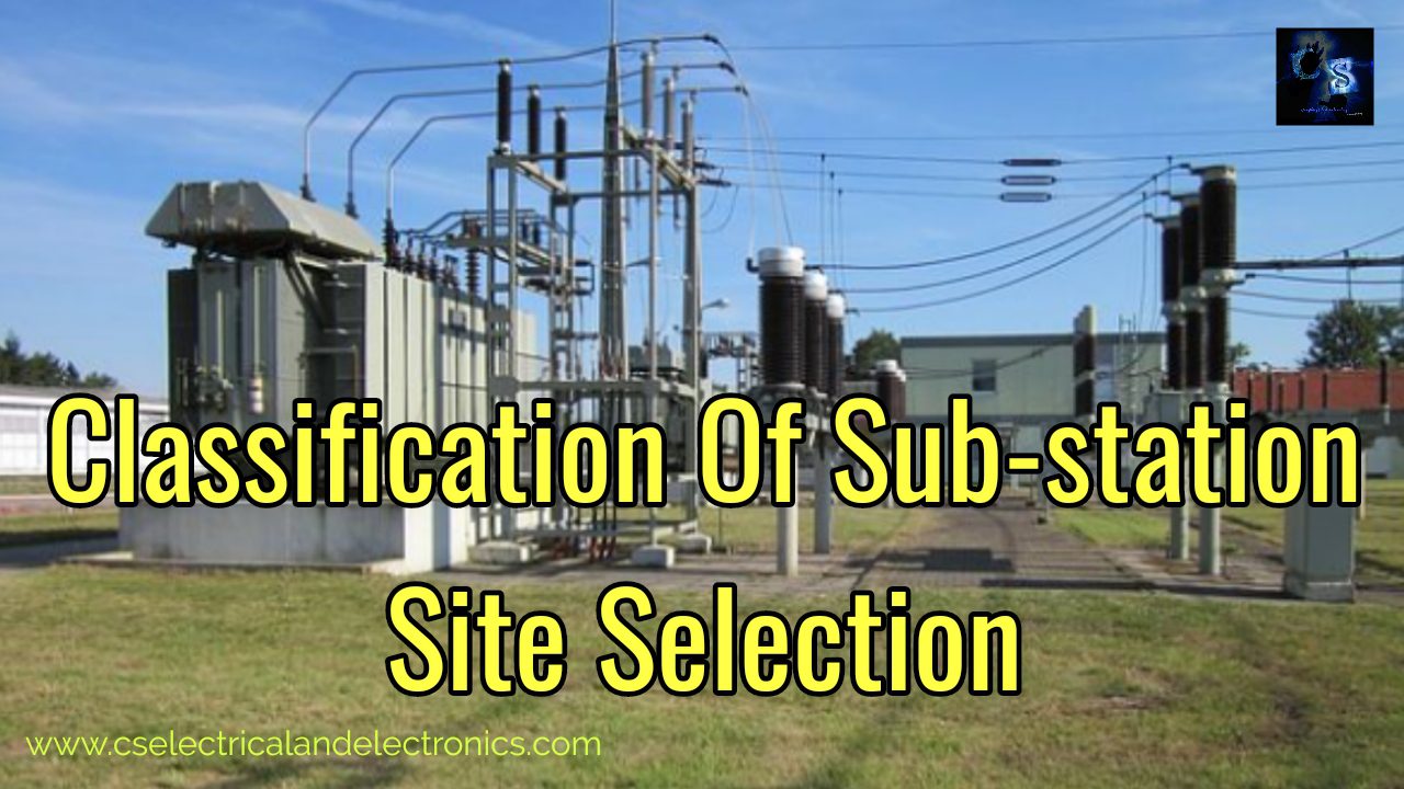 What Is A Sub-Station, Classification Of The Substation, Site Selection