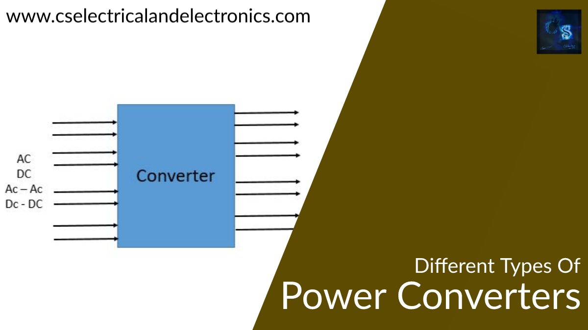 Different Types Of Power Converters, AC, DC, DcDc, AcAc Converter