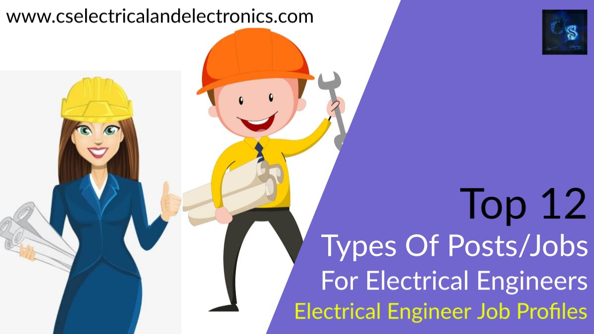 Top 12 Different Types Of Posts or Jobs For Electrical Engineers