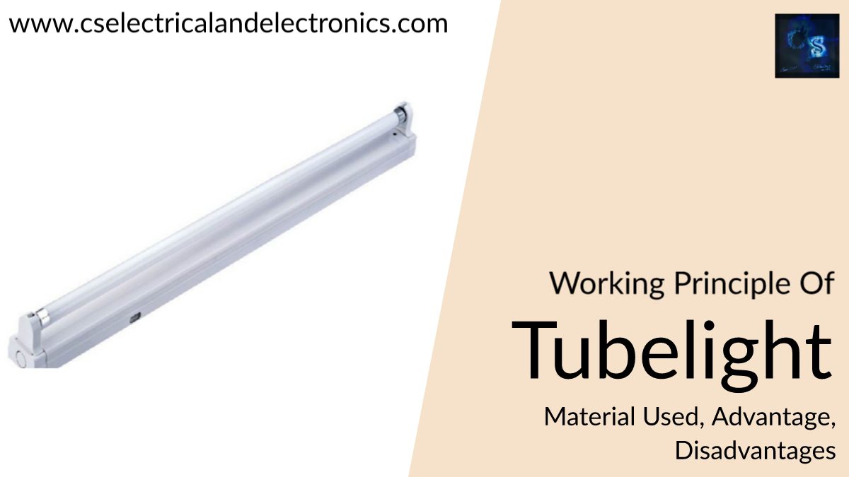 Working Principle Of Tubelight, Materials Used, Advantages, Disadvantages