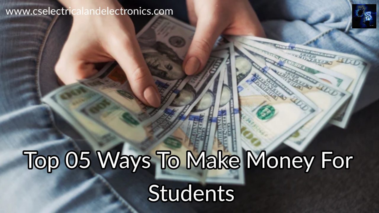 Top 05 Ways To Make Money For Students, How Student Can Earn Money