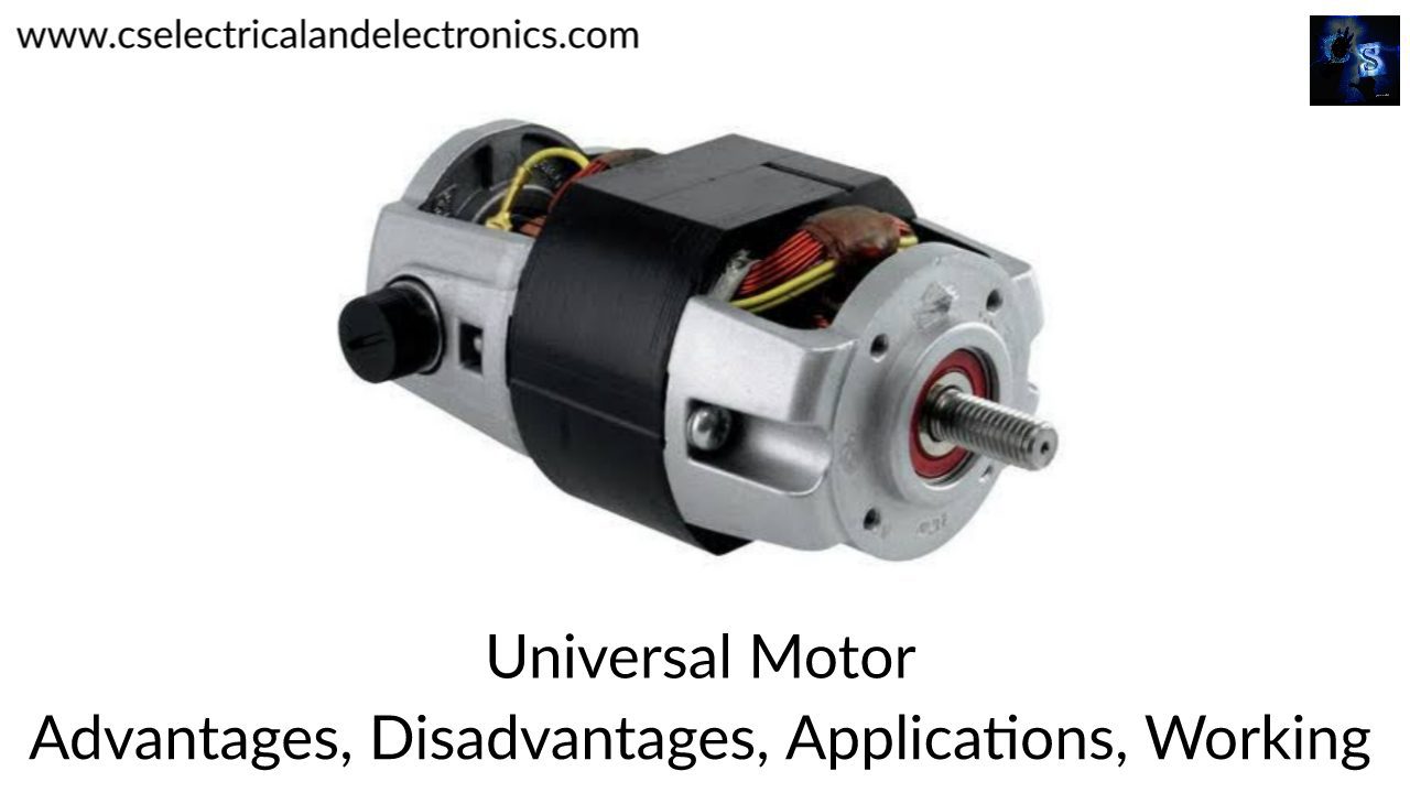 Universal Motor, Advantages, Disadvantages, Applications, Working