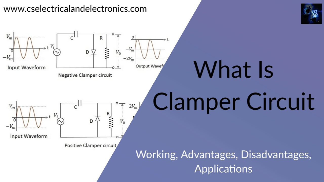 What Is Clamper Circuit, Working, Types, Advantages, Disadvantages