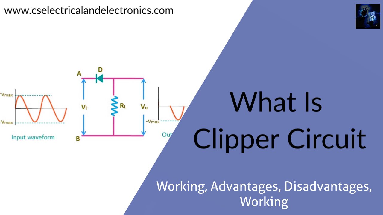 What Is Clipper Circuit, Types, Advantages, Disadvantages, Applications