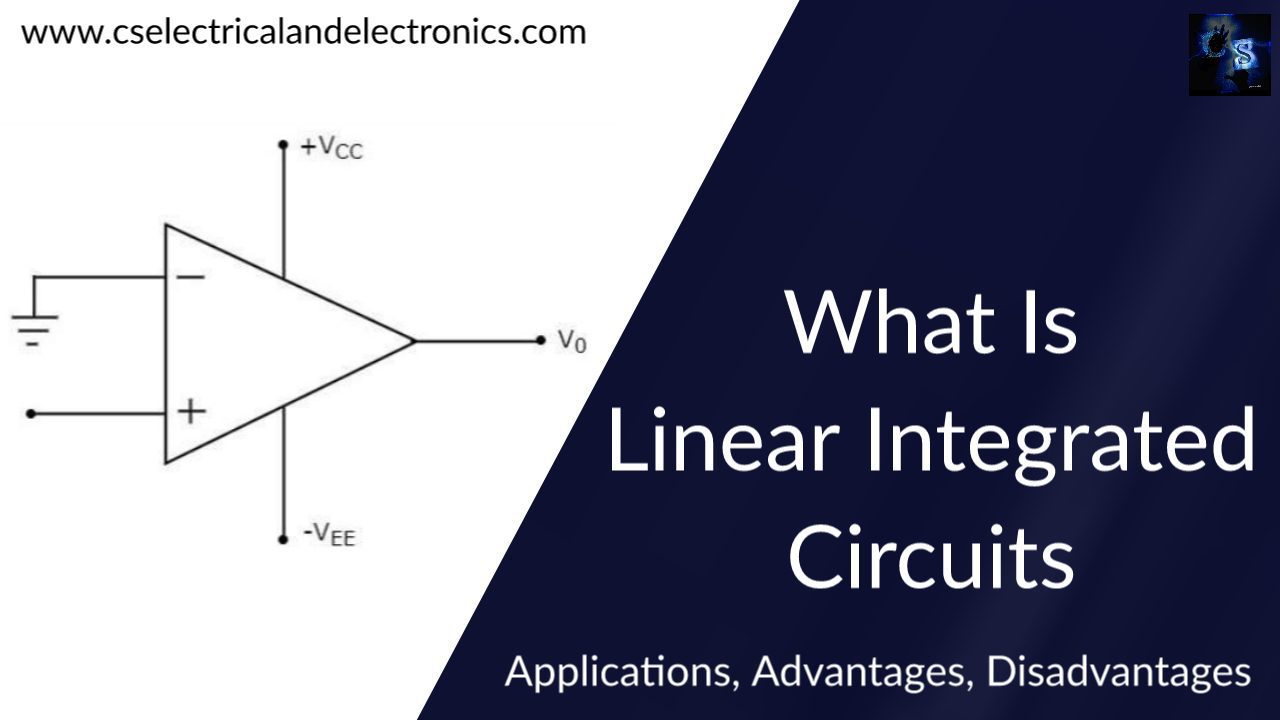 What is Linear Integrated Circuits, Why It is Used, Working & Applications