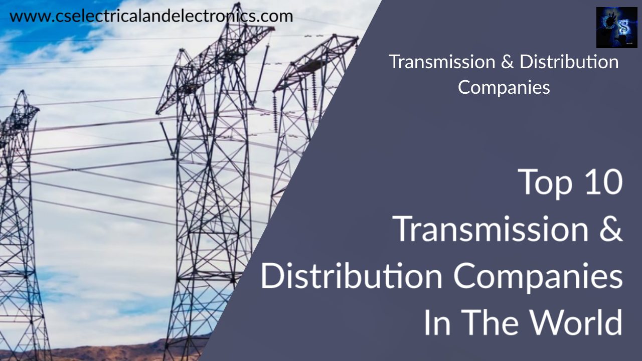 Top 10 Transmission & Distribution Companies In The World