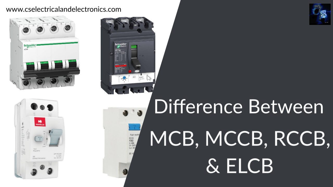 Difference Between MCB, MCCB, RCCB, ELCB, Types Of Circuit Breakers