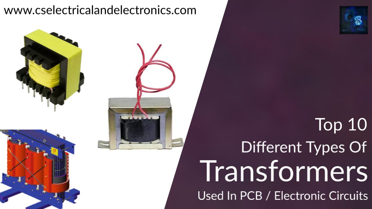 Top 10 Different Types Of Transformers Used In PCB / Electronic Circuits