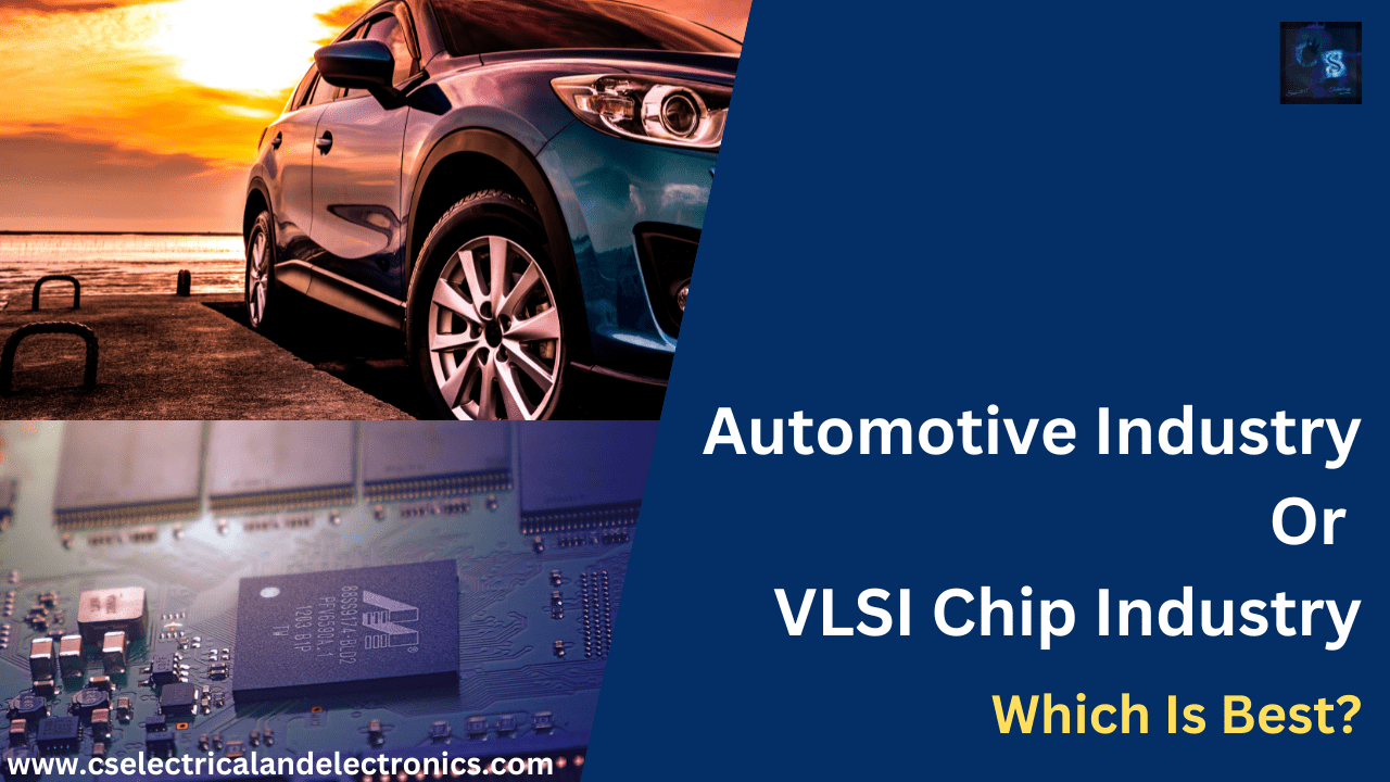 Automotive Industry Or VLSI Chip Industry ? Which Is Best?