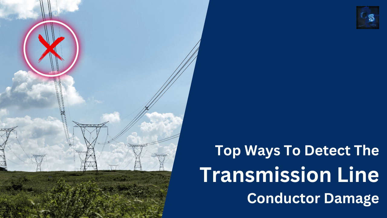 Top Ways To Detect The Transmission Line Conductor Damage