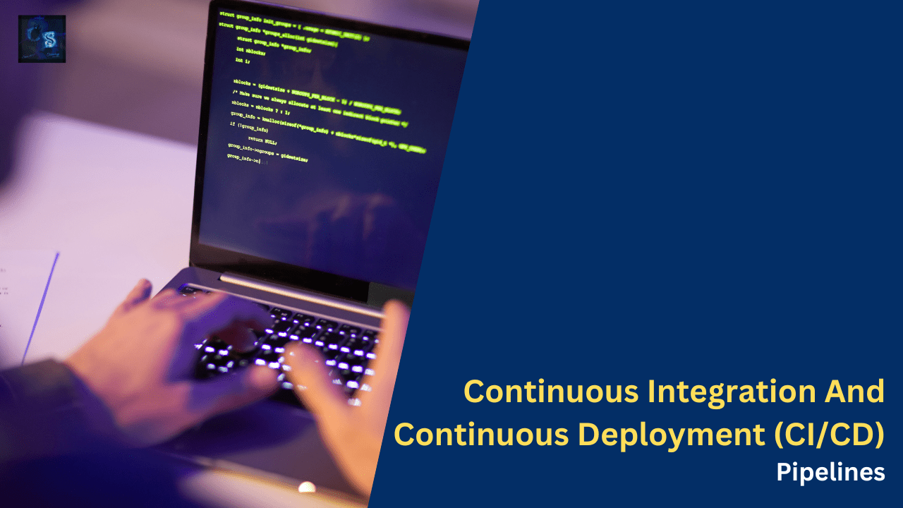 Continuous Integration And Continuous Deployment (CI/CD) Pipelines