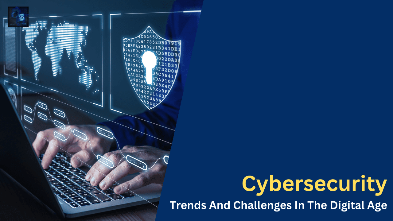 Cybersecurity Trends And Challenges In The Digital Age
