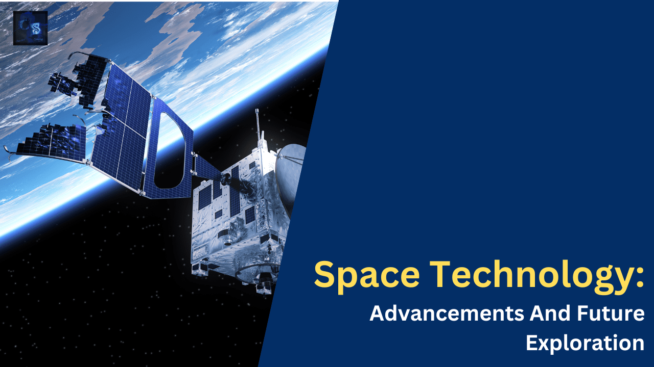 Space Technology Advancements And Future Exploration