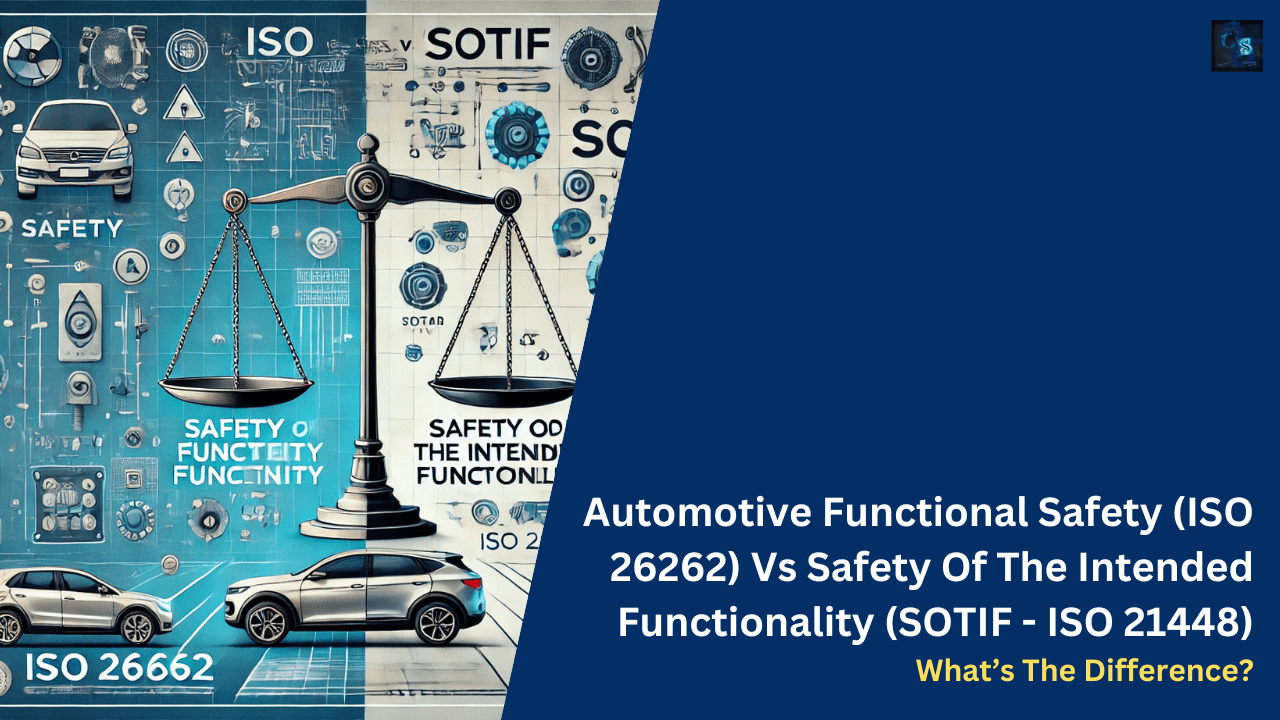 Automotive Functional Safety (ISO 26262) Vs Safety Of The Intended Functionality (SOTIF - ISO 21448) What’s The Difference