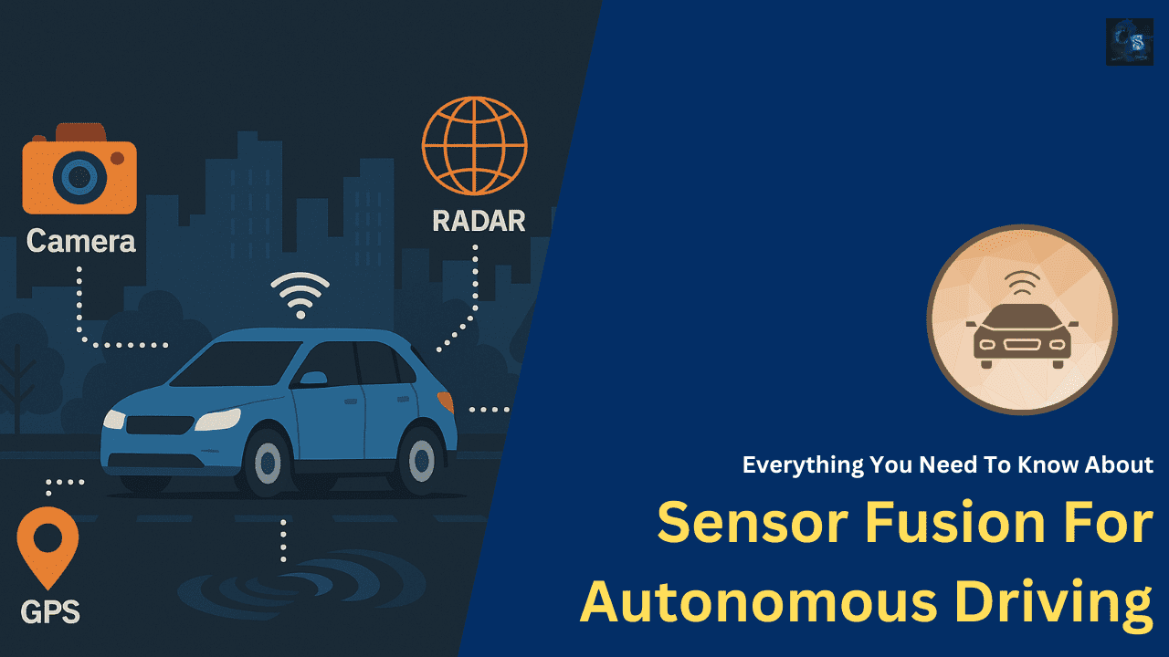 Everything You Need To Know About Sensor Fusion For Autonomous Driving