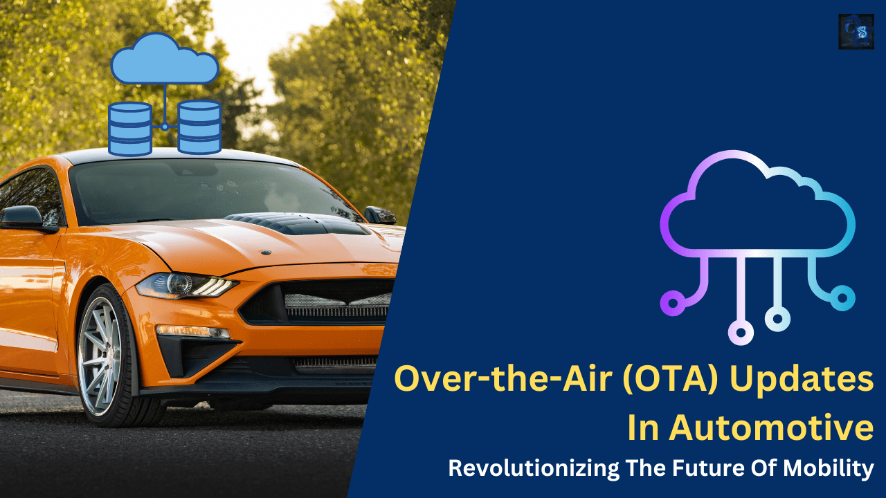 Over-the-Air (OTA) Updates In Automotive: Revolutionizing The Future Of Mobility