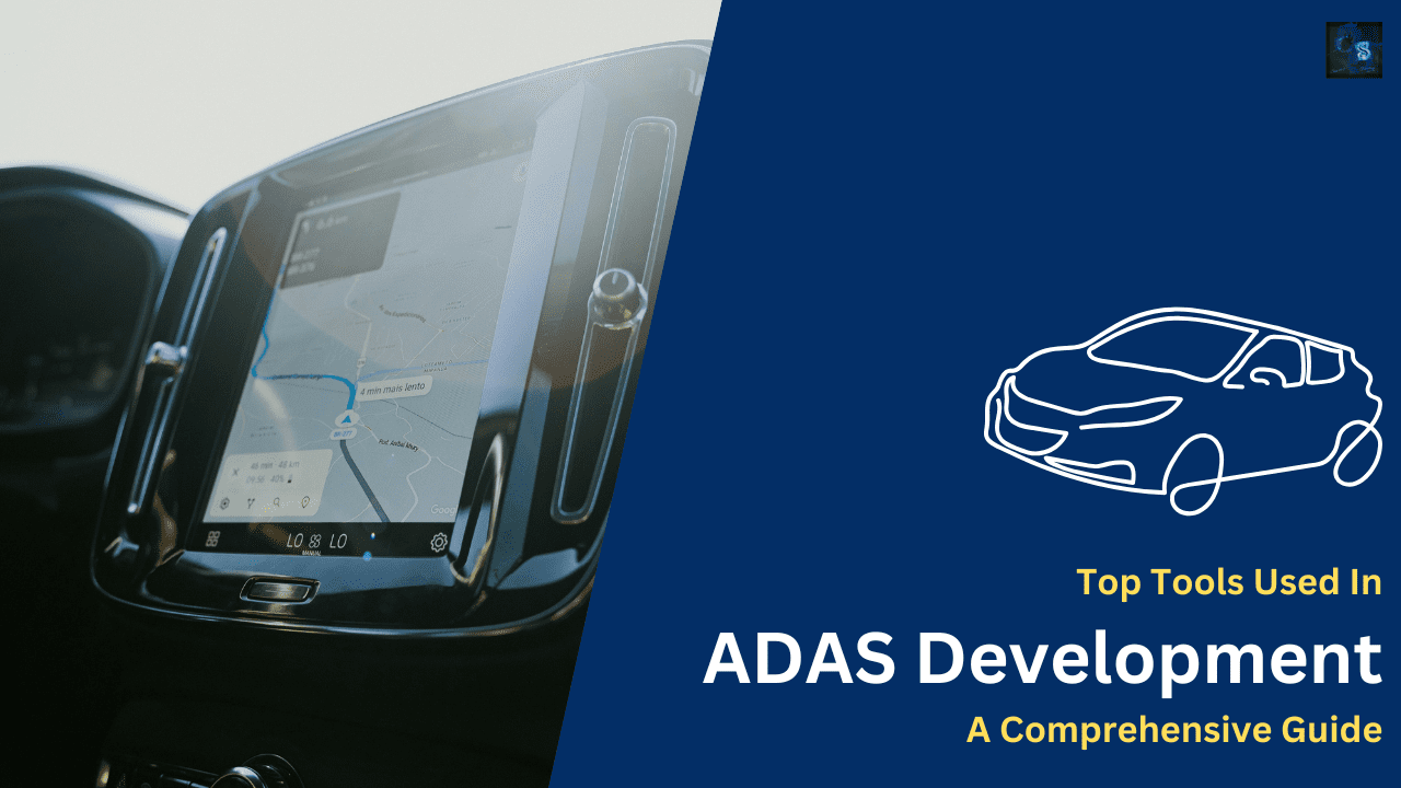 Top Tools Used In ADAS Development: A Comprehensive Guide