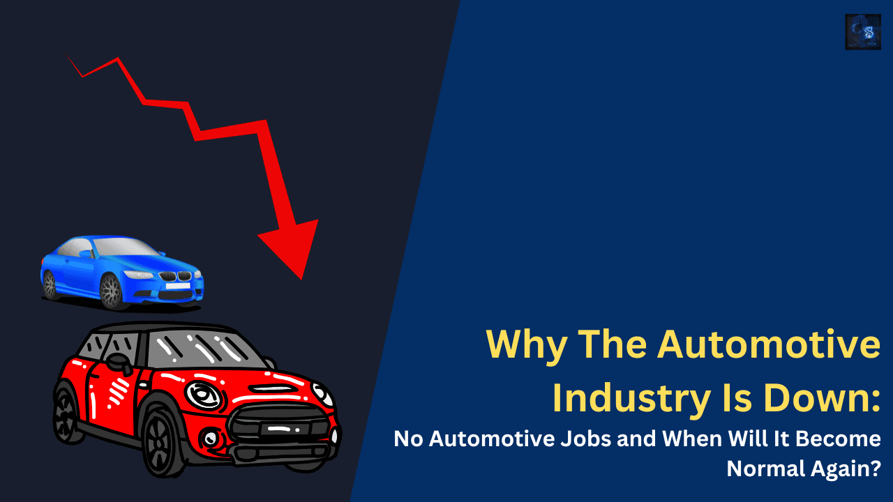 Why The Automotive Industry Is Down: No Automotive Jobs and When Will It Become Normal Again?