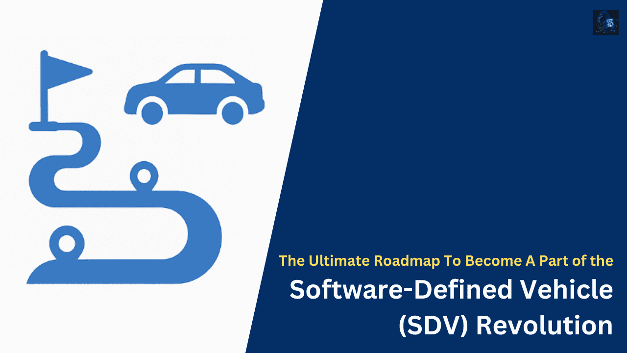 The Ultimate Roadmap To Become A Part of the Software-Defined Vehicle (SDV) Revolution