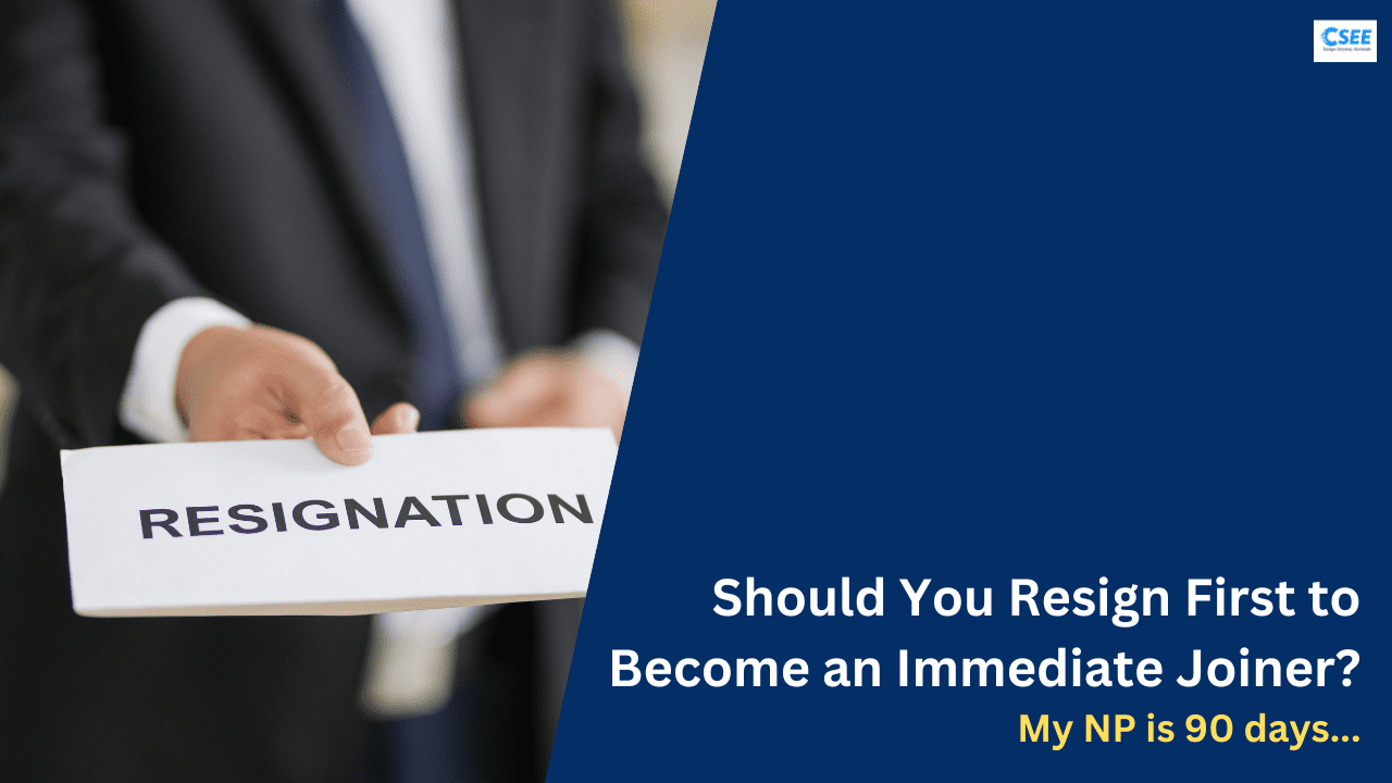 Should You Resign First to Become an Immediate Joiner? My NP is 90 days…