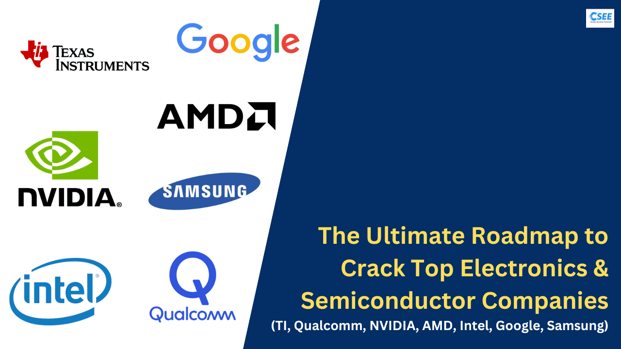 The Ultimate Roadmap To Crack Top Electronics & Semiconductor Companies (TI, Qualcomm, NVIDIA, AMD, Intel, Google, Samsung)