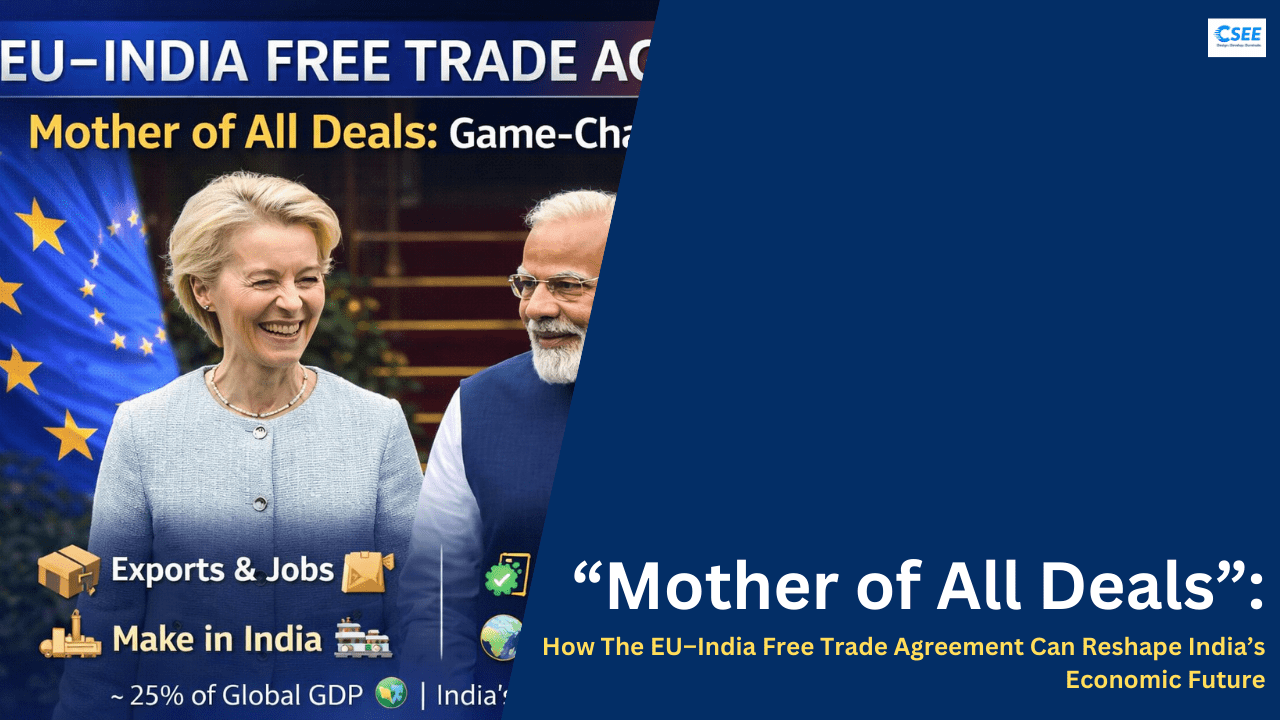 “Mother of All Deals”: How The EU–India Free Trade Agreement Can Reshape India’s Economic Future