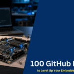 100 GitHub Projects to Level Up Your Embedded Engineering Skills